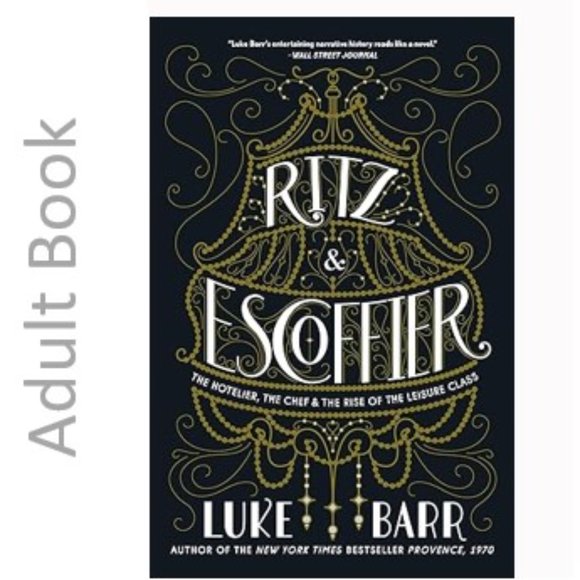 Ritz and Escoffier: The Hotelier, The Chef, and the Rise of the Leisure .. - Picture 1 of 6
